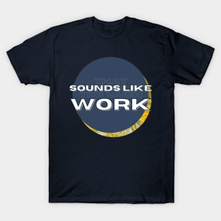 That Sounds Like Too Much Work - Blue & Golden Warrior T-Shirt